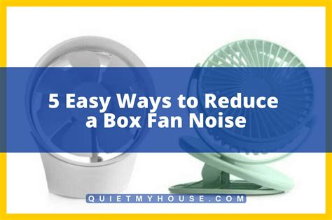 how to quiet metal box fan|box fan noise reduction.